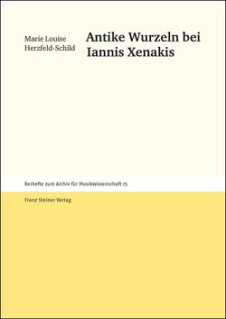 Antike Wurzeln bei Iannis Xenakis von Herzfeld-Schild,  Marie Louise