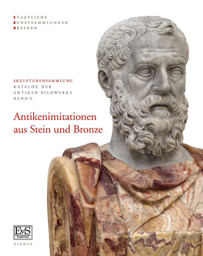 Antikenimitationen aus Stein und Bronze von Dresden,  Staatliche Kunstsammlungen, Kansteiner,  Sascha, Koja,  Stephan