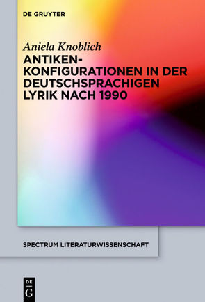 Antikenkonfigurationen in der deutschsprachigen Lyrik nach 1990 von Knoblich,  Aniela