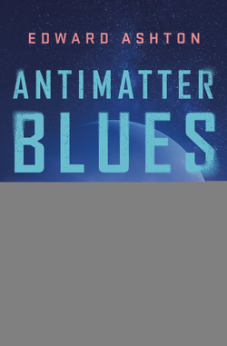 Antimatter Blues von Ashton,  Edward, Mayer,  Felix