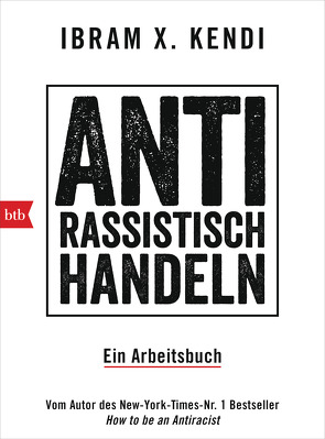 Antirassistisch handeln. von Bernhardt,  Christiane, Kendi,  Ibram X.