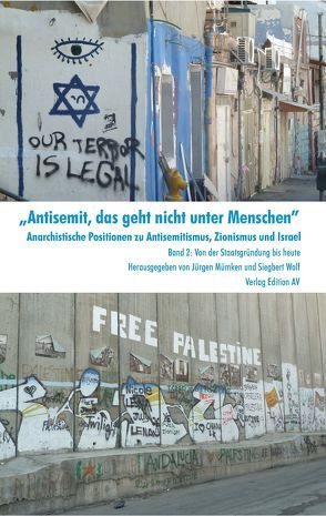 „Antisemit, das geht nicht unter Menschen“ Anarchistische Positionen zu Antisemitismus, Zionismus und Israel von Mümken,  Jürgen, Wolf,  Siegbert