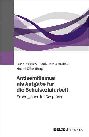 Antisemitismus als Aufgabe für die Schulsozialarbeit von Czollek,  Leah Carola, Eifler,  Naemi, Perko,  Gudrun