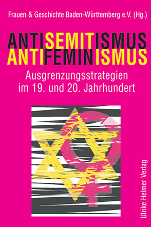 Antisemitismus – Antifeminismus von Frauen & Geschichte Baden-Württemberg e.V., Homering,  Liselotte, Oßwald-Bargende,  Sybille, Riepl-Schmidt,  Mascha, Scherb,  Ute