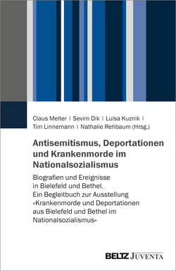 Antisemitismus, Deportationen und Krankenmorde im Nationalsozialismus von Dik,  Sevim, Kuznik,  Luisa, Linnemann,  Tim, Melter,  Claus, Rehbaum,  Nathalie