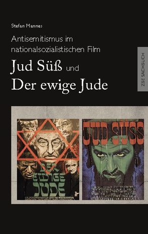 Antisemitismus im nationalsozialistischen Film – Jud Süß und Der ewige Jude von Mannes,  Stefan