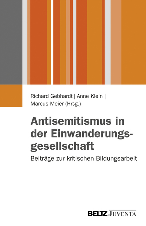 Antisemitismus in der Einwanderungsgesellschaft von Gebhardt,  Richard, Klein,  Anne, Meier,  Marcus