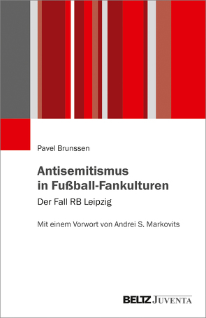 Antisemitismus in Fußball-Fankulturen von Brunssen,  Pavel, Markovits,  Andrei S.