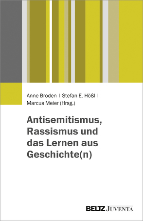 Antisemitismus, Rassismus und das Lernen aus Geschichte(n) von Broden,  Anne, Hößl,  Stefan E., Meier,  Marcus