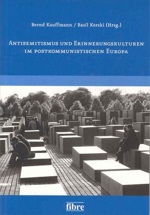 Antisemitismus und Erinnerungskulturen im postkommunistischen Europa von Kauffmann,  Bernd, Kerski,  Basil