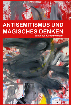 Antisemitismus und magisches Denken von Kretschmann,  Johannes F.