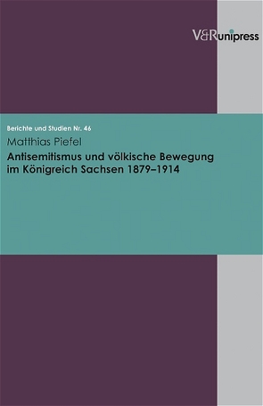 Antisemitismus und völkische Bewegung im Königreich Sachsen 1879–1914 von Piefel,  Matthias