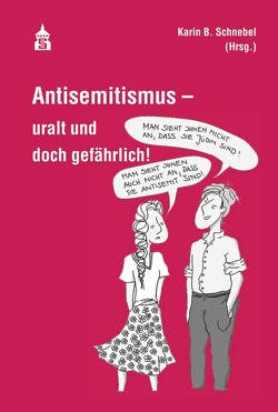 Antisemitismus – uralt und doch gefährlich! von Schnebel,  Karin B.