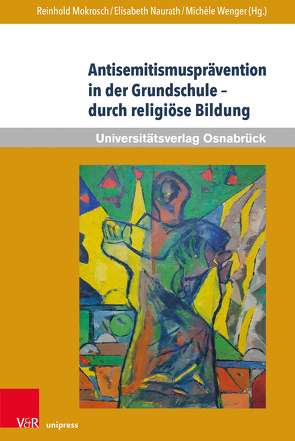 Antisemitismusprävention in der Grundschule – durch religiöse Bildung von Biewald,  Roland, Boschki,  Reinhold, Dihle,  Ariane, Eisenhardt,  Vanessa, Güzel,  Selcen, Heinz,  Hanspeter, Kiefer,  Michael, Kriesten,  Jasmin, Langenhorst,  Georg, Lögering,  Aloys, Mokrosch,  Reinhold, Müller-Spirawski,  Katharina, Naurath,  Elisabeth, Raddatz-Schick,  Tina, Rosenow,  Heide, Schlag,  Thomas, Schönhagen,  Benigna, Spaenle,  Ludwig, Spichal,  Julia, Strehlen,  Martina, Wagensommer,  Georg, Wenger,  Michèle, Willems,  Joachim