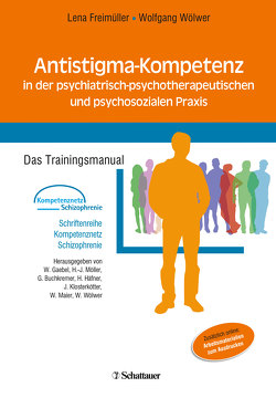 Antistigma-Kompetenz in der psychiatrisch-psychotherapeutischen und psychosozialen Praxis (Schriftenreihe Kompetenznetz Schizophrenie, Bd. ?) von Freimüller,  Lena, Wölwer,  Wolfgang