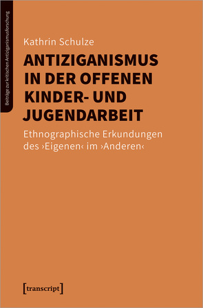 Antiziganismus in der Offenen Kinder- und Jugendarbeit von Schulze,  Kathrin