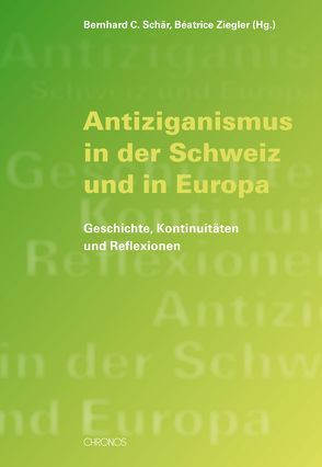 Antiziganismus in der Schweiz und in Europa von Schär,  Bernhard C, Ziegler,  Béatrice