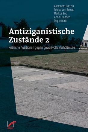 Antiziganistische Zustände 2 von Bartels,  Alexandra, Borcke,  Tobias von, End,  Markus, Friedrich,  Anna