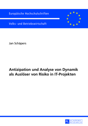 Antizipation und Analyse von Dynamik als Auslöser von Risiko in IT-Projekten von Schäpers,  Jan