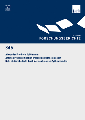 Antizipative Identifikation produktionstechnologischer Substitutionsbedarfe durch Verwendung von Zyklusmodellen von Schönmann,  Alexander Friedrich
