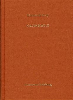 Antoine Louis Claude Destutt de Tracy: Grundzüge einer Ideenlehre / Band II: Grammatik von Destutt de Tracy,  Antoine Louis Claude, Sandkühler,  Hans Jörg, Sonnenschein-Werner,  Claus