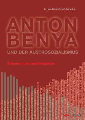 Anton Benya und der Austrosozialismus von Kienzl,  Heinz, Skarke,  Herbert