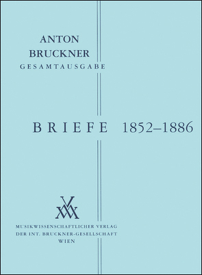 Anton Bruckner Gesamtausgabe / Briefe Band I: 1852-1886 von Bruckner,  Anton, Harrandt,  Andrea