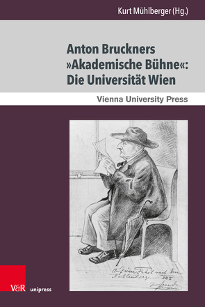 Anton Bruckners »Akademische Bühne«: Die Universität Wien von Mühlberger,  Kurt, Singer,  Andrea