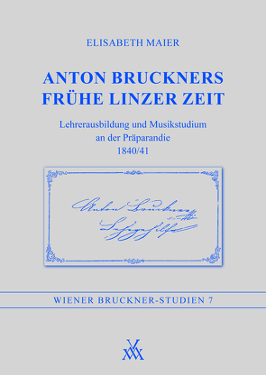 Anton Bruckners frühe Linzer Zeit von Maier,  Elisabeth