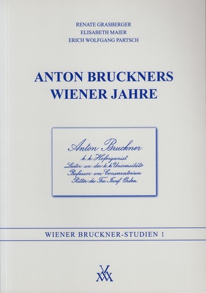 Anton Bruckners Wiener Jahre von Aigner,  Thomas, Antonicek,  Theophil, Baumgartner,  Gerhard, Boss,  Rainer, Csáky,  Moritz, Grasberger,  Renate, Harrandt,  Andrea, Hawkshaw,  Paul, Höslinger,  Clemens, Korstvedt,  Benjamin, Leibnitz,  Thomas, Lindner,  Andreas, Maier,  Elisabeth, Partsch,  Erich Wolfgang, Petermayr,  Klaus, Roch,  Eckhart, Urbanitsch,  Peter