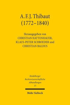 Anton Friedrich Justus Thibaut (1772-1840) von Baldus,  Christian, Hattenhauer,  Christian, Schroeder,  Klaus-Peter