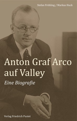 Anton Graf Arco auf Valley von Fröhling,  Stefan, Huck,  Markus
