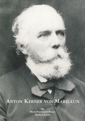 Anton Kerner von Marilaun (1831-1898) von Kiehn,  Michael, Petz-Grabenbauer,  Maria