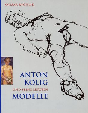 Anton Kolig und seine letzten Modelle von Rychlik,  Otmar