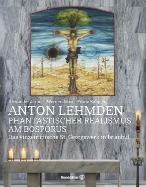 Anton Lehmden – Fantastischer Realismus am Bosporus von Jernej,  Alexander, Jobst,  Werner, Kangler,  Franz