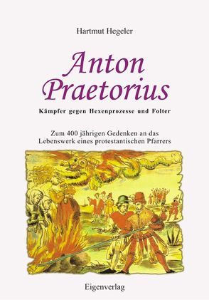 Anton Praetorius – Kämpfer gegen Hexenprozesse und Folter von Hegeler,  Hartmut