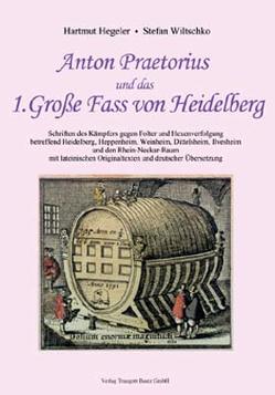 Anton Praetorius und das 1. Große Fass von Heidelberg von Hegeler,  Hartmut, Wiltschko,  Stefan
