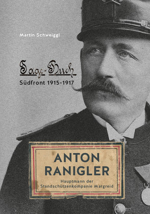 Anton Ranigler – Hauptmann der Standschützenkompanie Margreid von Martin,  Schweiggl
