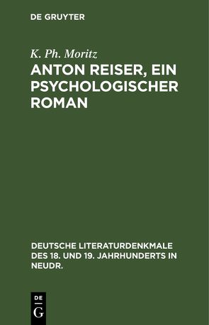 Anton Reiser, ein psychologischer Roman von Moritz,  K. Ph.