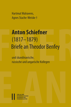 Anton Schiefner (1817–1879). Briefe an Theodor Benfey (1809‒1881) von Stache-Weiske,  Agnes, Walravens,  Hartmut