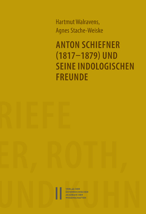 Anton Schiefner (1817-1879) und seine indologischen Freunde von Stache-Weiske,  Agnes, Walrvaens,  Hartmut