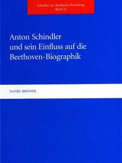 Anton Schindler und sein Einfluss auf die Beethoven-Biographik von Appel,  Bernhard R., Brenner,  Daniel