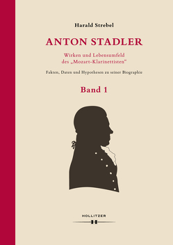 Anton Stadler: Wirken und Lebensumfeld des „Mozart-Klarinettisten“ von Strebel,  Harald