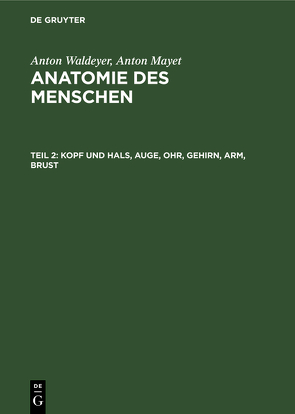 Anton Waldeyer; Anton Mayet: Anatomie des Menschen / Kopf und Hals, Auge, Ohr, Gehirn, Arm, Brust von Mayet,  Anton, Waldeyer,  Anton