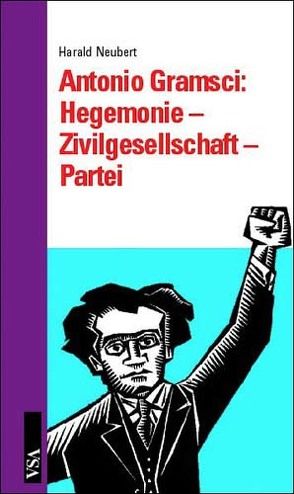 Antoni Gramsci: Hegemonie – Zivilgesellschaft – Partei von Neubert,  Harald