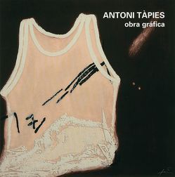 Antoni Tàpies. Obra gráfica von Garcia-Boned,  German, Homs,  Núria, Ludwig,  Maria, Schilling,  Johannes