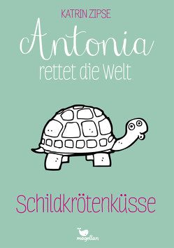 Antonia rettet die Welt – Schildkrötenküsse – Band 2 von Zipse,  Katrin