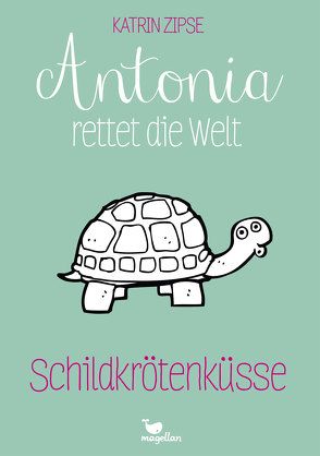 Antonia rettet die Welt – Schildkrötenküsse – Band 2 von Zipse,  Katrin
