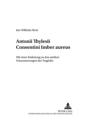 Antonii Thylesii Consentini «Imber aureus» von Beck,  Jan-Wilhelm