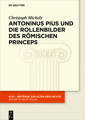 Antoninus Pius und die Rollenbilder des römischen Princeps von Michels,  Christoph